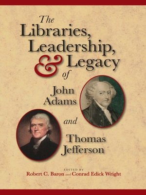 cover image of The Libraries, Leadership, and Legacy of John Adams and Thomas Jefferson